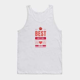 best knitting mom ever Tank Top